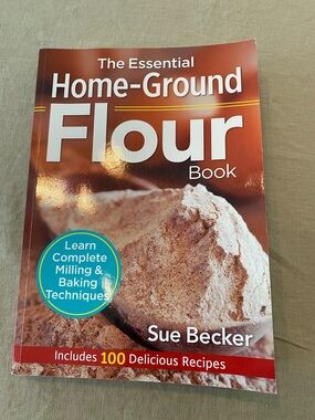 The Essential Home-Ground Flour Book:
Learn Complete Milling & Baking Techniques